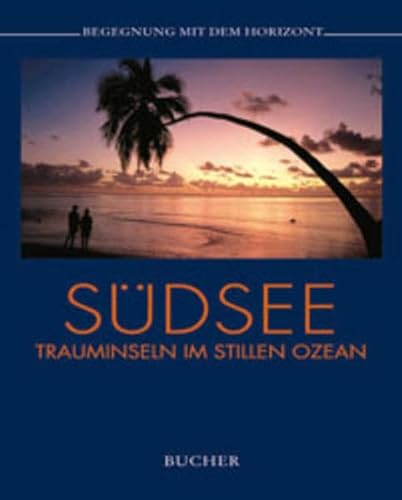 SÃ¼dsee. Begegnung mit dem Horizont. Trauminseln im Stillen Ozean (9783765811111) by Holger Leue