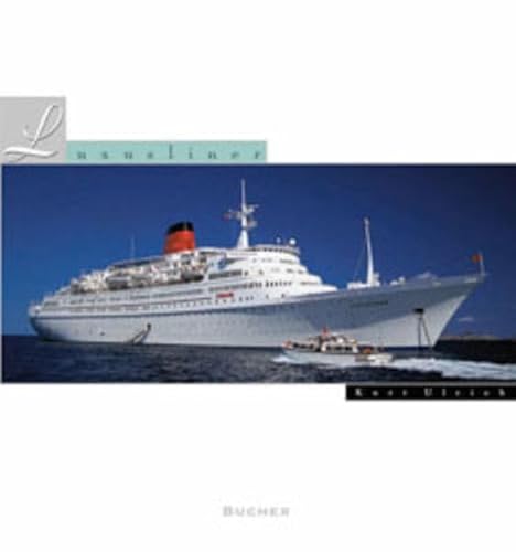 Luxusliner - Vom Grand Hotel auf hoher See zur schwimmenden Insel - Geschichte des Seetourismus