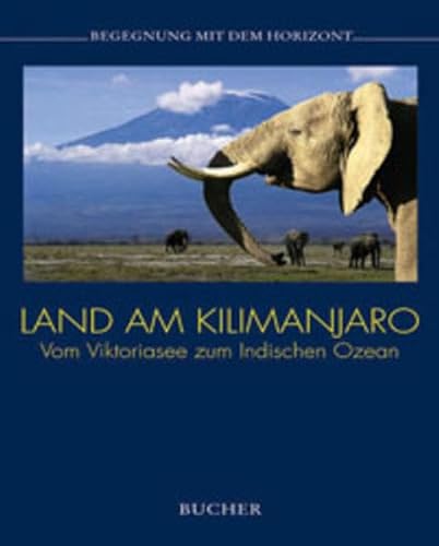 Beispielbild fr Land am Kilimanjaro ( Kilimandscharo). Begegnung mit dem Horizont. Vom Viktoriasee zum Indischen Ozean zum Verkauf von medimops