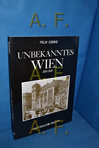 9783765812170: Unbekanntes Wien. 1870-1920 (Fotogalerie) - Czeike, Felix