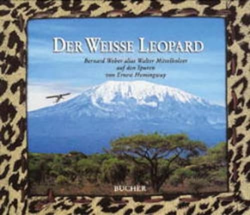 Stock image for Der weie Leopard. Bernard Weber alias Walter Mittelholzer auf den Spuren von Ernest Hemingway for sale by medimops