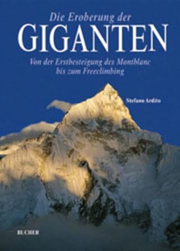 Beispielbild fr Die Eroberung der Giganten: von der Erstbesteigung des Montblanc bis zum Freeclimbing zum Verkauf von medimops