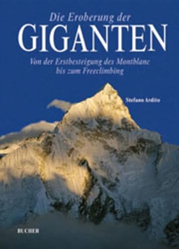 Stock image for Die Eroberung der Giganten: von der Erstbesteigung des Montblanc bis zum Freeclimbing for sale by medimops