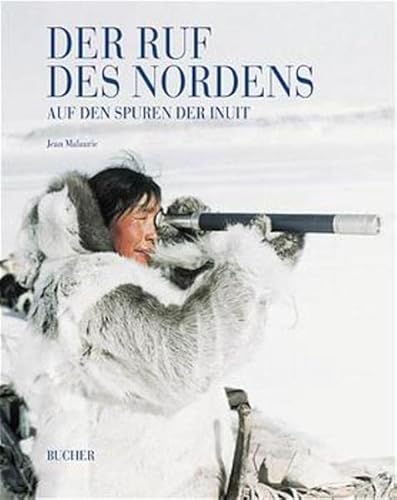 Der Ruf des Nordens Auf den Spuren der Inuit - Malaurie, Jean