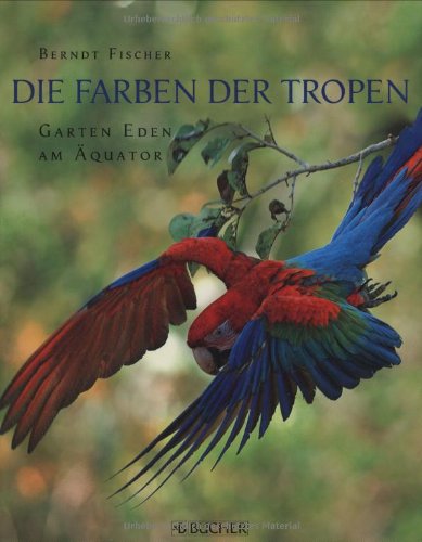 Beispielbild fr Die Farben der Tropen: Garten Eden am quator zum Verkauf von medimops