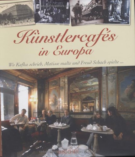 9783765815911: Knstlercafs in Europa: Wo Kafka schrieb, Matisse malte und Freud Schach spielte