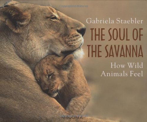 Beispielbild fr The Soul of the Savanna: How Wild Animals Feel zum Verkauf von More Than Words