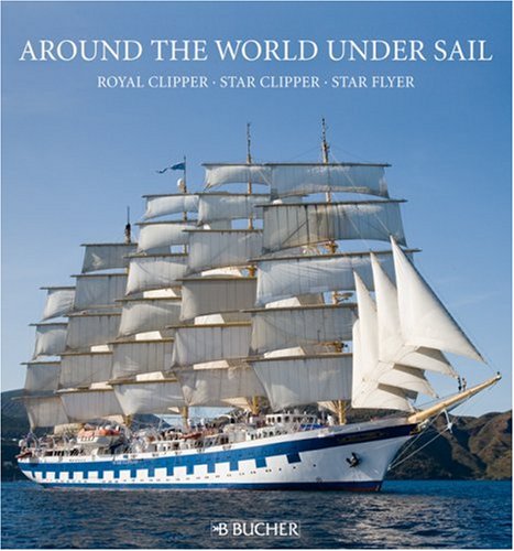 9783765817380: Around the World Under Sail: Royal Clipper, Star Clipper, Star Flyer