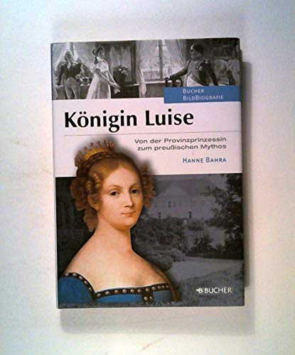 Stock image for Knigin Luise: Von der Provinzprinzessin zum preuischen Mythos for sale by Buchstube Tiffany