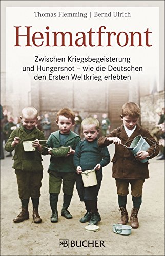 Beispielbild fr Heimatfront: Zwischen Kriegsbegeisterung und Hungersnot - wie die Deutschen den Ersten Weltkrieg erlebten zum Verkauf von WorldofBooks