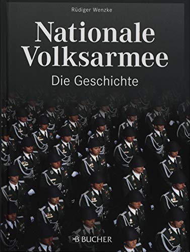 Nationale Volksarmee -Die Geschichte - Wenzke, Rüdiger