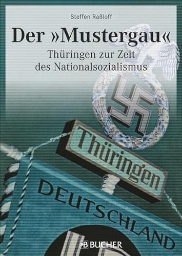 Der 'Mustergau': Thüringen zur Zeit des Nationalsozialismus Thüringen zur Zeit des Nationalsozialismus - Raßloff, Steffen