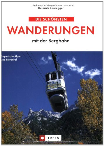 9783765840890: Die schnsten Wanderungen mit der Bergbahn: Bayerische Alpen. Tirol. Salzkammergut