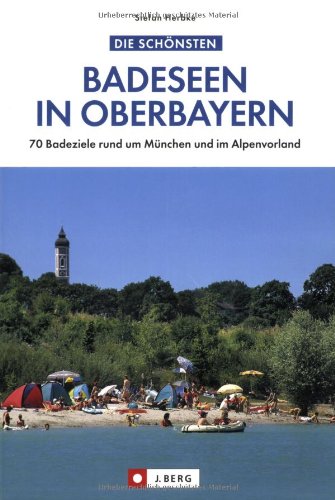Stock image for Die schnsten Badeseen in Oberbayern: 70 Badeziele rund um Mnchen und im Alpenvorland. for sale by medimops