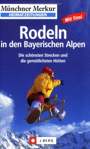 Imagen de archivo de Rodeln in den Bayerischen Alpen: mit Tirol. Die sch nsten Strecken und die gemütlichsten Hütten a la venta por WorldofBooks