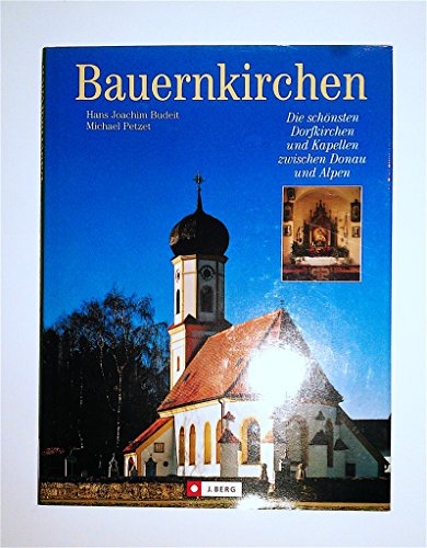 9783765841897: Bauernkirchen: Die schnsten Dorfkirchen und Kapellen zwischen Donau und Alpen