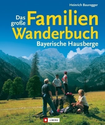 Stock image for Das groe Familienwanderbuch. Bayerische Hausberge: ber 200 familienfreundliche Wanderungen mit V for sale by medimops