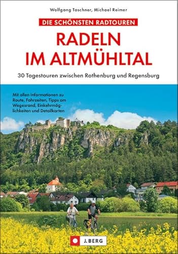 Radeln im Altmühltal: 30 Tagestouren zwischen Rothenburg und Regensburg