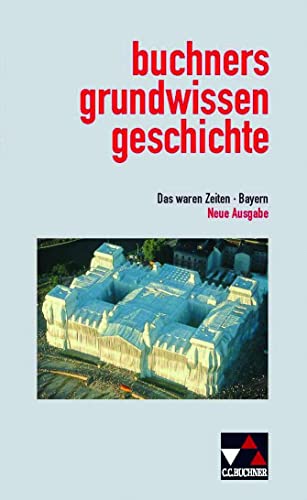 Das waren Zeiten. Buchners Grundwissen Geschichte. Bayern. Neue Ausgabe - Unknown Author