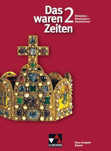 Das waren Zeiten - Neue Ausgabe Bayern: Das waren Zeiten. Jahrgangsstufe 7. Ausgabe für Bayern: Unterrichtswerk für Geschichte an Gymnasien / Mittelalter - Renaissance - Absolutismus