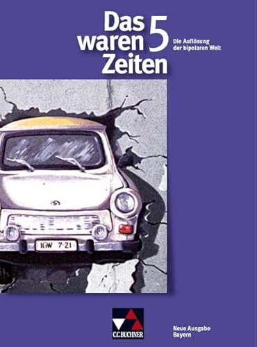 Beispielbild fr Das waren Zeiten - Neue Ausgabe Bayern: Das waren Zeiten 5. 10. Jahrgangsstufe. Gymnasium Bayern: Die Auflsung der bipolaren Welt. Sekundarstufe 1 zum Verkauf von medimops