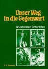 Imagen de archivo de Unser Weg in die Gegenwart Neu. Grundwissen Geschichte Genehmigt in Bayern. SB a la venta por medimops