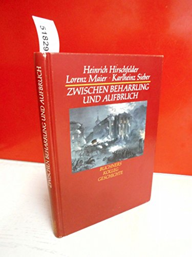 Buchners Kolleg Geschichte, Zwischen Beharrung und Aufbruch - Hirschfelder, Heinrich; Maier, Lorenz; Sieber, Karlheinz.