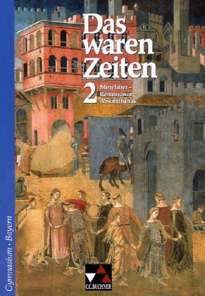 Beispielbild fr Das waren Zeiten - Bayern: Das waren Zeiten. 7. Jahrgangsstufe. Gymnasium Bayern: Mittelalter - Renaissance - Absolutismus. Unterrichtswerk fr Geschichte. Sekundarstufe 1: 2 zum Verkauf von medimops