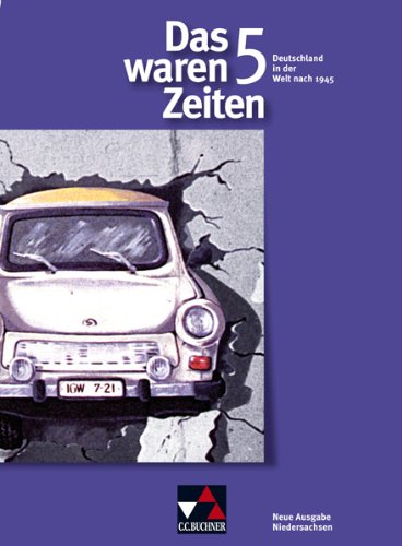 Beispielbild fr Das waren Zeiten - Neue Ausgabe Niedersachsen: Das waren Zeiten 5. 10. Jahrgangsstufe. Gymnasium Niedersachsen: Deutschland in der Welt nach 1945. Unterrichtswerk fr Geschichte zum Verkauf von medimops