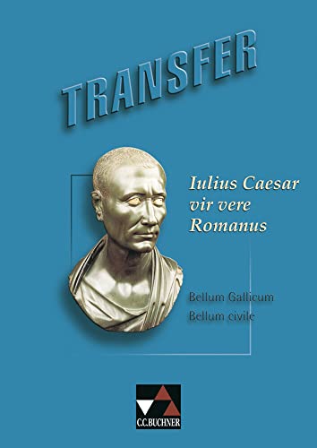 Transfer. Die Lateinlektüre / Iulius Caesar ? vir vere Romanus: Auszüge aus den Commentarii de bello Gallico und den Commentarii de bello civili sowie Texte anderer Autoren über Caesar - Utz, Clement und Michael Dronia