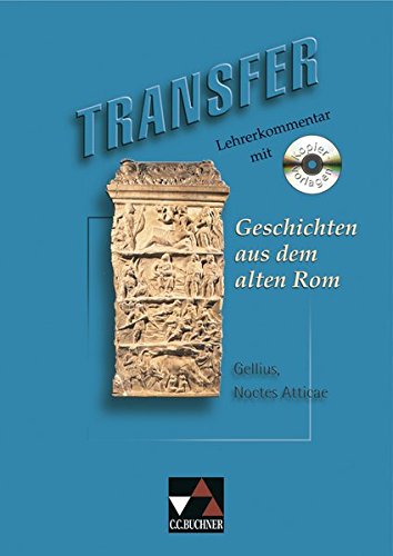 Transfer. Die Lateinlektüre: Aulus Gellius 'Geschichten aus dem alten Rom', Lehrerkommentar m. CD-ROM: zu Heft 1 - Aulus Gellius