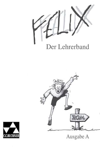 Beispielbild fr Felix - Ausgabe A. Unterrichtswerk fr Latein: Felix, Ausgabe A, Der Lehrerband zum Verkauf von medimops