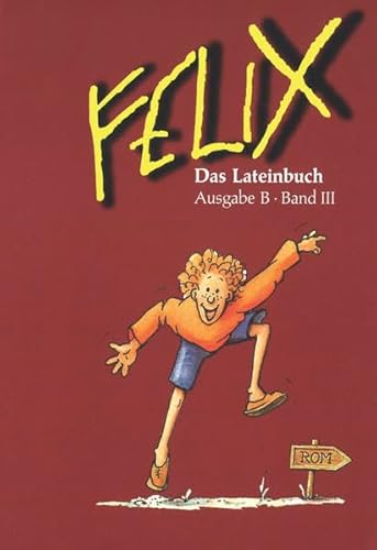 Felix - Ausgabe B. Auf der Grundlage von Felix A: Felix, Ausgabe B für Bayern, Bd.3, Das Lateinbuch - Utz, Clement; Westphalen, Klaus