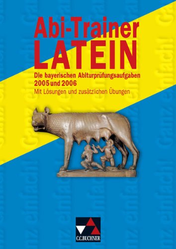 9783766153944: Abi-Trainer Latein. Die bayerischen Abiturprfungen 2005 und 2006: Mit Lsungen und zustzlichen bungen