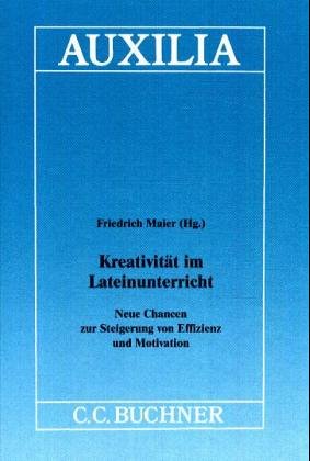 Beispielbild fr Kreativitt im Lateinunterricht: Neue Chancen zur Steigerung von Effizienz und Motivation zum Verkauf von medimops