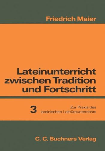 Beispielbild fr Lateinunterricht zwischen Tradition und Fortschritt, in 3 Bdn., Bd.3, Zur Praxis des lateinischen Lektreunterrichts zum Verkauf von medimops