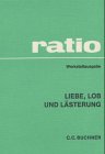 Liebe, Lob und Lästerung (= ratio werkstattausgabe - herausgegeben von Erich Happ und Klaus Westp...