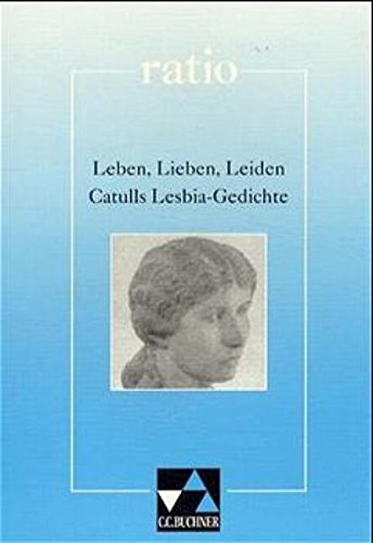 Imagen de archivo de Leben, Lieben, Leiden. Catulls Lesbia-Gedichte. Mit Begleittexten. (Lernmaterialien) a la venta por medimops