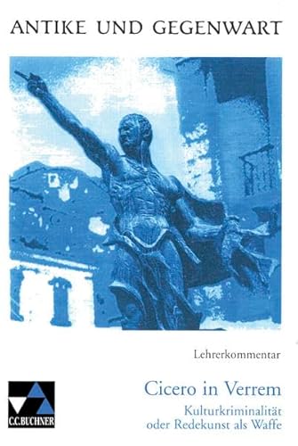 Cicero in Verrem. Kulturkriminalität oder: Redekunst als Waffe: Cicero in Verrem, Lehrerkommentar - Maier, Friedrich