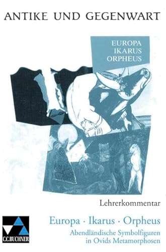 Beispielbild fr Europa - Ikarus - Orpheus. Abendlndische Symbolfiguren in Ovids Metamorphosen (fcherverbindende Projekte): Europa, Ikarus, Orpheus, Lehrerkommentar zum Verkauf von medimops