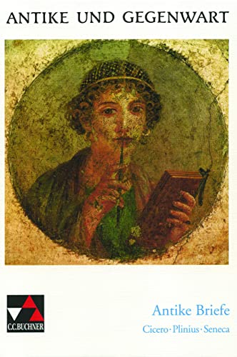 Beispielbild fr Antike und Gegenwart: Antike Briefe: Cicero - Seneca - Plinius: 12 zum Verkauf von medimops