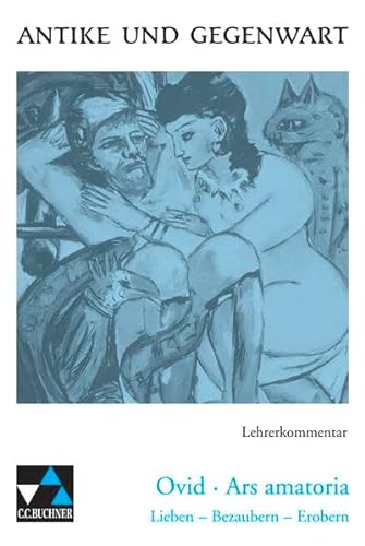 Beispielbild fr Ovid, Ars amatoria. Lieben - Bezaubern - Erobern: Ovid 'Ars amatoria', Lehrerkommentar zum Verkauf von medimops