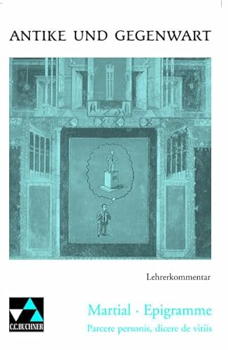 Antike und Gegenwart. Martial Epigramme. Parcere personis, dicere de vitiis. Lehrerkommentar - Offermann, Helmut, Martial