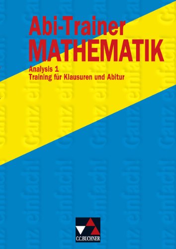 Beispielbild fr Abi-Trainer Mathematik. Training fr Klausuren und Abitur: Abi-Trainer Mathematik. Analysis 1 zum Verkauf von medimops