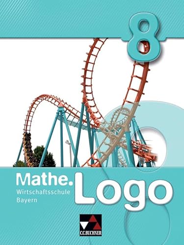 Stock image for Mathe.Logo 8. Wirtschaftsschule Bayern -Language: german for sale by GreatBookPrices