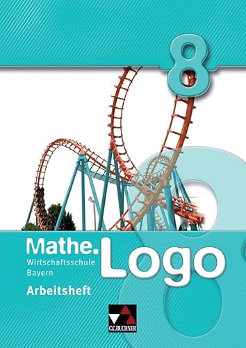 Stock image for Mathe.Logo 8. Arbeitsheft. Wirtschaftsschule Bayern -Language: german for sale by GreatBookPrices