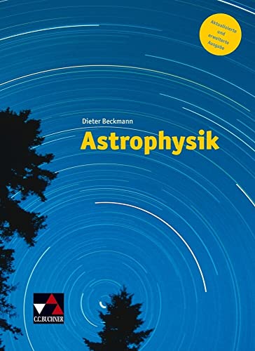 Beispielbild fr Astrophysik - neu: Aktualisierte und erweiterte Ausgabe zum Verkauf von medimops