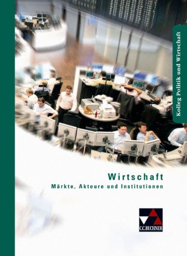 Imagen de archivo de Wirtschaft: Mrkte, Akteure und Institutionen. Unterrichtswerk fr die Oberstufe. Kolleg Politik und Wirtschaft a la venta por medimops