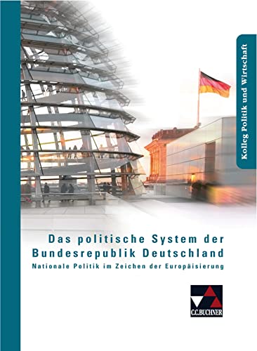 Imagen de archivo de Kolleg Politik und Wirtschaft: Das politische System der Bundesrepublik Deutschland: Nationale Politik im Zeichen der Europisierung. Kolleg Politik und Wirtschaft. Unterrichtswerk fr die Oberstufe a la venta por medimops