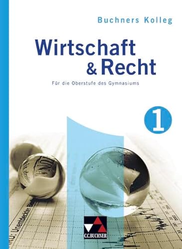 Imagen de archivo de Buchners Kolleg Wirtschaft & Recht: Wirtschaft und Recht 1. Gymnasium: Buchners Kolleg Wirtschaft und Recht. Fr die Oberstufe a la venta por medimops